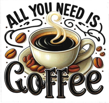 ALL YOU NEED IS COFFEE •  UV DTF Decal