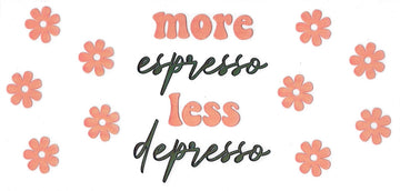 MORE EXPRESSO LESS DEPRESSO • UV DTF Wrap him