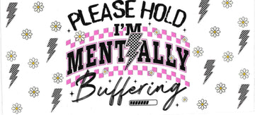PLEASE HOLD I’M MENTALLY BUFFERING • UV DTF Wrap