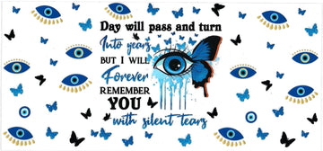 DAY WILL PASS AND TURN INTO YEARS BUT I WILL FOREVER REMEMBER YOU WITH SILENT TEARS • DOUBLE SIDED • UV DTF Wrap