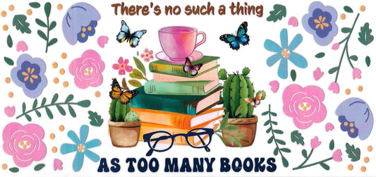 THERE’S NO SUCH A THING AS TOO MANY BOOKS • DOUBLE SIDE UV DTF Wrap