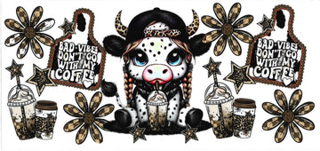 BAD VIBES DON’T GO WITH MY COFFEE - COW • UV DTF Wrap