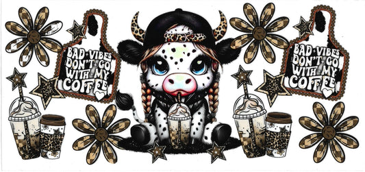 BAD VIBES DON’T GO WITH MY COFFEE - COW • UV DTF Wrap