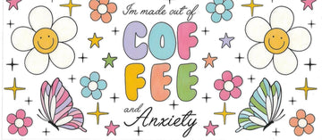 I’M MADE OF COFFEE AND ANXIETY - colorful flower & butterflies • UV DTF Wrap
