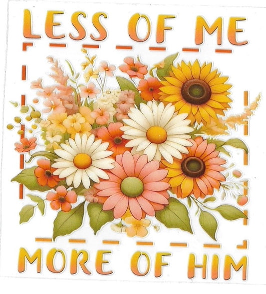 LESS OF ME MORE OF HIM • UV DTF Decal
