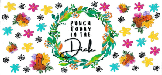 Punch today in the dick (DOUBLE SIDE) • UV DTF Wrap
