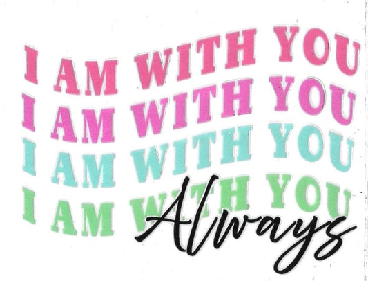 I AM WITH YOU ALWAYS • UV DTF Decal