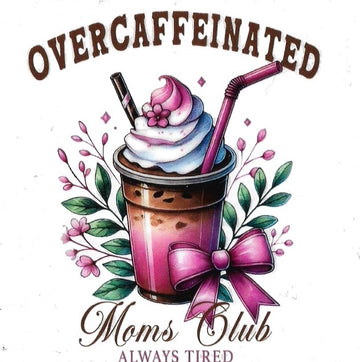 OVER CAFFEINATED MOM CLUB•  UV DTF Decal