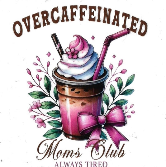 OVER CAFFEINATED MOM CLUB•  UV DTF Decal