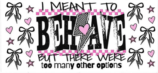 I MEAN TO BEHAVE BUY • UV DTF Wrap
