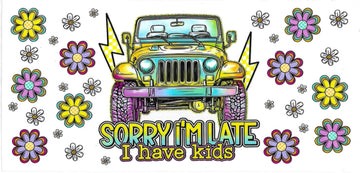 SORRY I’M LATE I HAVE KIDS • UV DTF Wrap