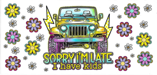 SORRY I’M LATE I HAVE KIDS • UV DTF Wrap