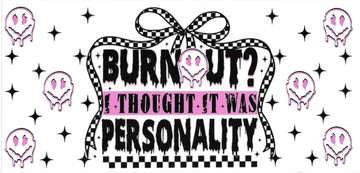 BURNOUT? • UV DTF Wrap