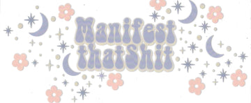MANIFEST THAT SH*T • UV DTF Wrap