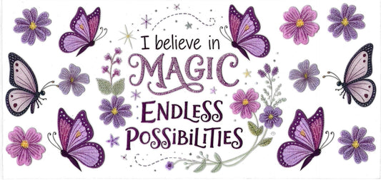 I BELIEVE IN MAGIC ENDLESS POSSIBILITIES • UV DTF Wrap