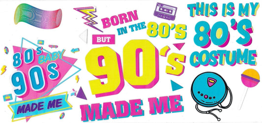 BORN IN THE 80’s But 90’s MADE ME • DOUBLE SIDED • UV DTF Wrap