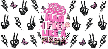 MAN I FEEL LIKE A MAMA  • DOUBLE SIDED • UV DTF Wrap