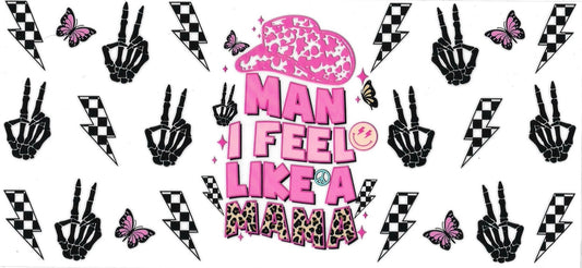 MAN I FEEL LIKE A MAMA  • DOUBLE SIDED • UV DTF Wrap