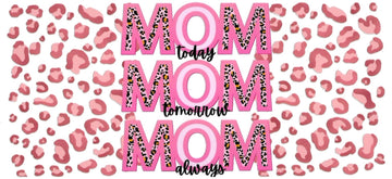 MOM TODAY MOM TOMORROW MOM ALWAYS • UV DTF Wrap