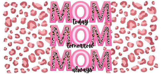 MOM TODAY MOM TOMORROW MOM ALWAYS • UV DTF Wrap