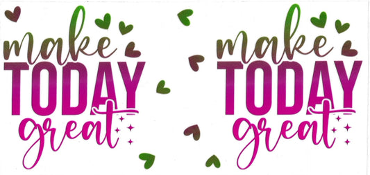 MAKE TODAY GREAT • UV DTF Wrap