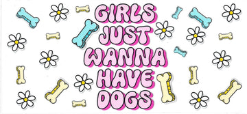 GIRLS JUST WANNA HAVE DOGS • UV DTF Wrap