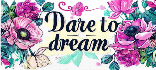DARE TO DREAM • UV DTF Wrap
