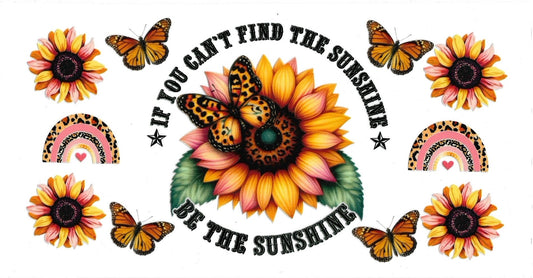 IF YOU CAN'T FIND THE SUNSHINE BE THE SUNSHINE • UV DTF Wrap