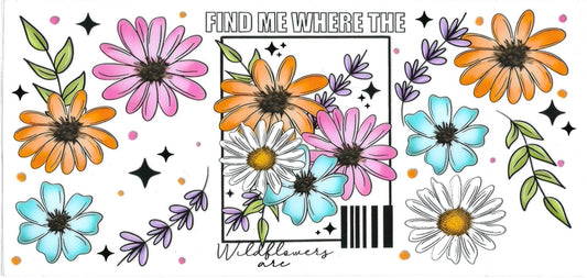 FIND ME WHERE THE WILDFLOWERS ARE• UV DTF Wrap