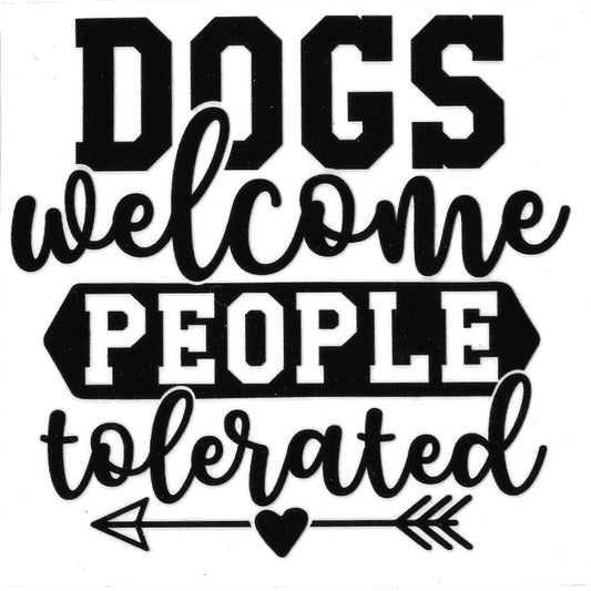 DOGS WELCOME PEOPLE TOLERATED • UV DTF DECAL