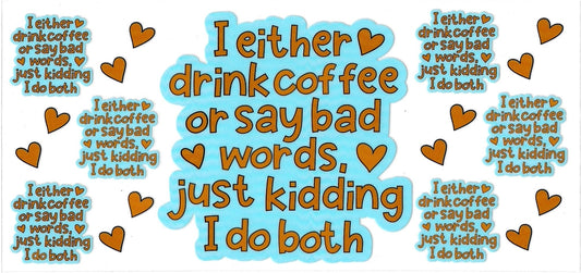 I EITHER DRINK COFFEE OR SAY BAD WORDS • UV DTF Wrap